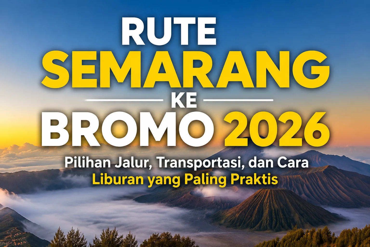 Rute Semarang ke Bromo 2026 Pilihan Jalur Transportasi